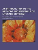 An Introduction to the Methods and Materials of Literary Criticism; The Bases in Aesthetics and Poetics