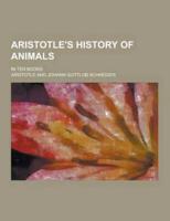 Aristotle's History of Animals; In Ten Books