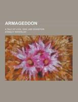 Armageddon; A Tale of Love, War, and Invention