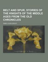 Belt and Spur, Stories of the Knights of the Middle Ages from the Old Chronicles