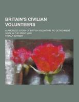 Britain's Civilian Volunteers; Authorized Story of British Voluntary Aid De