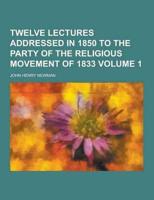 Twelve Lectures Addressed in 1850 to the Party of the Religious Movement of 1833 Volume 1