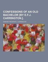 Confessions of an Old Bachelor [By E.F.J. Carrington.]