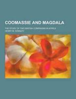 Coomassie and Magdala; The Story of Two British Compaigns in Africa