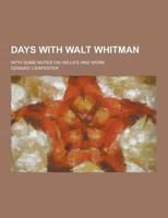 Days With Walt Whitman; With Some Notes on His Life and Work