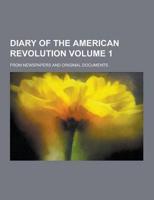 Diary of the American Revolution; From Newspapers and Original Documents Volume 1