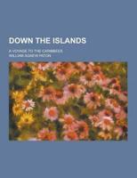 Down the Islands; A Voyage to the Caribbees