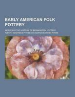 Early American Folk Pottery; Including the History of Bennington Pottery