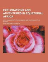 Explorations and Adventures in Equatorial Africa; With Accounts of the Manners and Customs of the People...