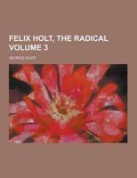 Felix Holt, the Radical Volume 3