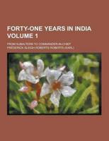 Forty-One Years in India; From Subaltern to Commander-In-Chief Volume 1