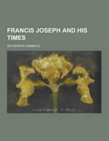 Francis Joseph and His Times