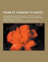 From St. Francis to Dante; Translations from the Chronicle of the Franciscan Salimbene (1221-1288) With Notes and Illustrations from Other Medieval So