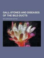 Gall-Stones and Diseases of the Bile-Ducts