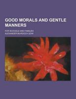 Good Morals and Gentle Manners; For Schools and Families