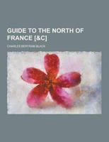 Guide to the North of France [&C]