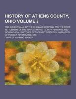 History of Athens County, Ohio; And, Incidentally, of the Ohio Land Company and the First Settlement of the State at Marietta, With Personal and Biogr