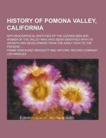 History of Pomona Valley, California; With Biographical Sketches of the Leading Men and Women of the Valley Who Have Been Identified With Its Growth A