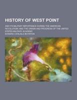 History of West Point; And Its Military Importance During the American Revolution