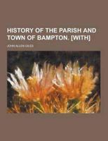 History of the Parish and Town of Bampton. [With]