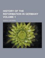 History of the Reformation in Germany Volume 1