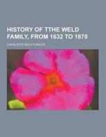 History of Tthe Weld Family, from 1632 to 1878