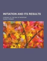 Initiation and Its Results; A Sequel to the Way of Initiation