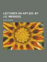 Lectures on Art [Ed. By J.E. Weekes]