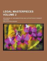 Legal Masterpieces; Specimens of Argumentation and Exposition by Eminent Lawyers Volume 2