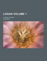 Logan; A Family History ... Volume 1