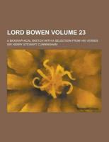 Lord Bowen; A Biographical Sketch With a Selection from His Verses Volume 23