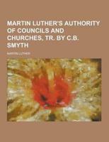 Martin Luther's Authority of Councils and Churches, Tr. By C.B. Smyth