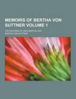 Memoirs of Bertha Von Suttner; The Records of an Eventful Life Volume 1