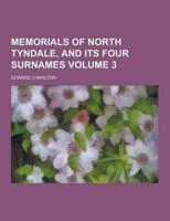 Memorials of North Tyndale, and Its Four Surnames Volume 3