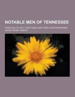 Notable Men of Tennessee; From 1833 to 1875, Their Times and Their Contemporaries