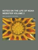 Notes on the Life of Noah Webster Volume 2
