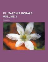 Plutarch's Morals Volume 3