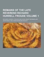 Remains of the Late Reverend Richard Hurrell Froude Volume 1