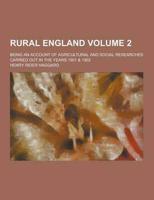 Rural England; Being an Account of Agricultural and Social Researches Carried Out in the Years 1901 & 1902 Volume 2