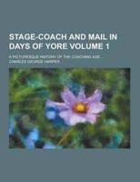 Stage-Coach and Mail in Days of Yore; A Picturesque History of the Coaching Age ... Volume 1