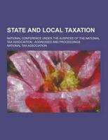 State and Local Taxation; National Conference Under the Auspices of the National Tax Association