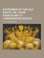 Statesmen of the Old South, Or, from Radicalism to Conservative Revolt