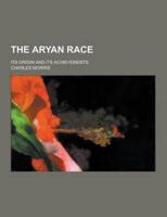 The Aryan Race; Its Origin and Its Achievements