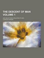 The Descent of Man; And Selection in Relation to Sex Volume 1