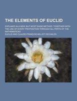 The Elements of Euclid; Explain'd in a New, But Most Easie Method