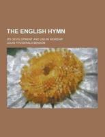 The English Hymn; Its Development and Use in Worship