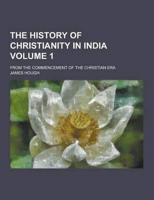The History of Christianity in India; From the Commencement of the Christian Era Volume 1