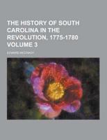 The History of South Carolina in the Revolution, 1775-1780 Volume 3