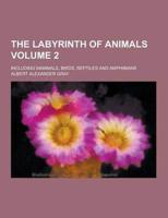 The Labyrinth of Animals; Including Mammals, Birds, Reptiles and Amphibians Volume 2