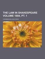 The Law in Shakespeare Volume 1884, PT. 1